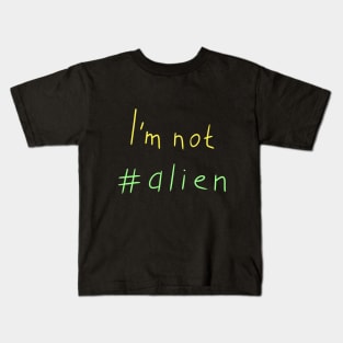 I'm not alien, Funny colored alien, Versecism Art Kids T-Shirt
